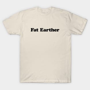 Fat Earther T-Shirt